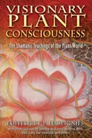 Látomásos növényi tudatosság: The Shamanic Teachings of the Plant World (A növényvilág sámáni tanításai) - Visionary Plant Consciousness: The Shamanic Teachings of the Plant World