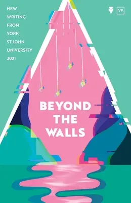 A falakon túl 2021: New Writing from York St John University - Beyond the Walls 2021: New Writing from York St John University