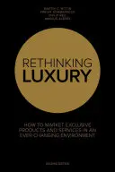 A luxus újragondolása - Hogyan forgalmazzunk exkluzív termékeket egy folyamatosan változó környezetben? - Rethinking Luxury - How to Market Exclusive Products in an Ever-Changing Environment