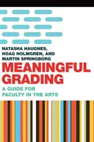 Meaningful Grading: Útmutató a művészeti tanárok számára - Meaningful Grading: A Guide for Faculty in the Arts