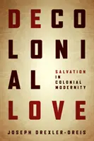 Dekolonial Love: Megváltás a gyarmati modernitásban - Decolonial Love: Salvation in Colonial Modernity