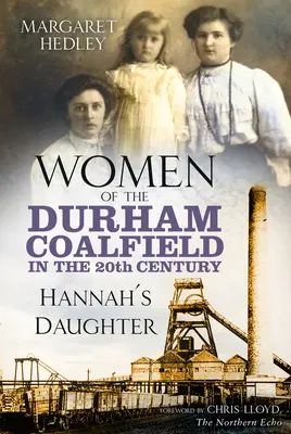 A durhami szénmező asszonyai a 20. században - Hannah lánya - Women of the Durham Coalfield in the 20th Century - Hannah's Daughter