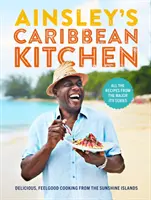 Ainsley karibi konyhája: Ízletes jóérzésű főzés a Napsugár-szigetekről. Az összes recept az Itv nagyszabású sorozataiból - Ainsley's Caribbean Kitchen: Delicious Feelgood Cooking from the Sunshine Islands. All the Recipes from the Major Itv Series