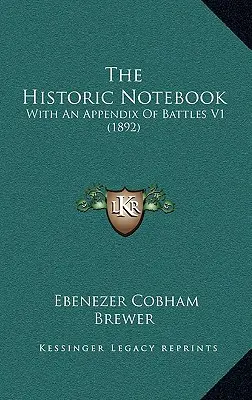 A történelmi jegyzetfüzet: Csatafüggelékkel V1 (1892) - The Historic Notebook: With An Appendix Of Battles V1 (1892)