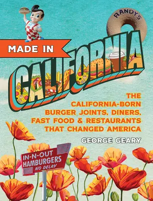Made in California: V Kalifornii vzniklé jídelny, hamburgrárny, restaurace a rychlé občerstvení, které změnily Ameriku. - Made in California: The California-Born Diners, Burger Joints, Restaurants & Fast Food That Changed America