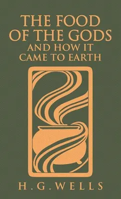 Az istenek eledele és hogyan került a Földre: Az eredeti 1904-es kiadás - The Food of the Gods and How It Came to Earth: The Original 1904 Edition