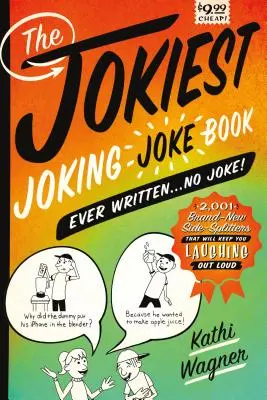 A valaha írt legviccesebb vicceskönyv ... Nem vicc!: 2,001 vadonatúj oldalvicc, amin hangosan fogsz nevetni - The Jokiest Joking Joke Book Ever Written . . . No Joke!: 2,001 Brand-New Side-Splitters That Will Keep You Laughing Out Loud