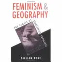 Feminizmus és földrajz - A földrajzi tudás határai - Feminism and Geography - The Limits of Geographical Knowledge