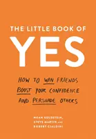 Az igenek kis könyve - Hogyan nyerj barátokat, növeld az önbizalmadat és győzz meg másokat - Little Book of Yes - How to win friends, boost your confidence and persuade others