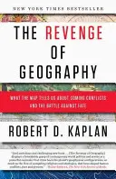 A földrajz bosszúja: Amit a térkép elárul nekünk a közelgő konfliktusokról és a sors elleni harcról - The Revenge of Geography: What the Map Tells Us about Coming Conflicts and the Battle Against Fate