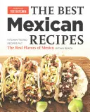 A legjobb mexikói receptek: Mexikó igazi ízei elérhető közelségbe kerülnek: Konyhában kipróbált receptek - The Best Mexican Recipes: Kitchen-Tested Recipes Put the Real Flavors of Mexico Within Reach