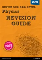 Pearson REVISE OCR AS/A Level Physics Revision Guide - Pearson REVISE OCR AS/A Level Physics Revision Guide - Fizika, fizika - Pearson REVISE OCR AS/A Level Physics Revision Guide -