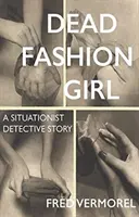 Halott divatlány: A Situationist Detective Story - Dead Fashion Girl: A Situationist Detective Story