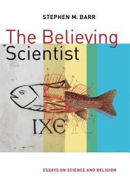 A hívő tudós: Esszék a tudományról és a vallásról - The Believing Scientist: Essays on Science and Religion