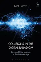 Ütközések a digitális paradigmában: Jog és szabályalkotás az internet korában - Collisions in the Digital Paradigm: Law and Rule Making in the Internet Age