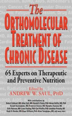 A krónikus betegségek ortomolekuláris kezelése: 65 szakértő a terápiás és megelőző táplálkozásról - Orthomolecular Treatment of Chronic Disease: 65 Experts on Therapeutic and Preventive Nutrition