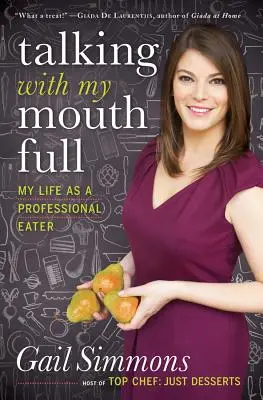 Teli szájjal beszélni: Életem hivatásos evőként - Talking with My Mouth Full: My Life as a Professional Eater