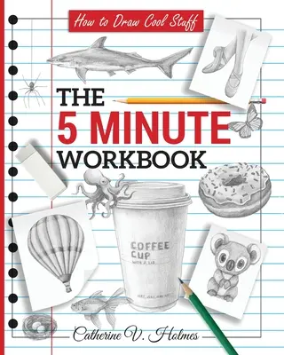 How to Draw Cool Stuff: Az 5 perces munkafüzet - How to Draw Cool Stuff: The 5 Minute Workbook