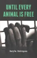 Amíg minden állat szabad nem lesz - Until Every Animal Is Free