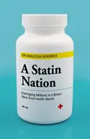 A Statin Nation: Milliók károsítása egy szép új, egészségügy utáni világban - A Statin Nation: Damaging Millions in a Brave New Post-Health World