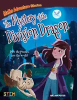 Matematikai kalandtörténetek: The Mystery of the Division Dragon - Oldd meg a rejtvényeket, mentsd meg a világot! (Potter William (Szerző)) - Maths Adventure Stories: The Mystery of the Division Dragon - Solve the Puzzles, Save the World! (Potter William (Author))