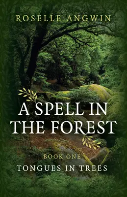 Varázslat az erdőben: Fák nyelvei - A Spell in the Forest: Book 1 - Tongues in Trees