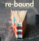 Re-Bound: Kézzel készített könyvek készítése újrahasznosított és újrahasznosított anyagokból - Re-Bound: Creating Handmade Books from Recycled and Repurposed Materials