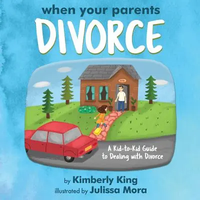 Amikor a szüleid elválnak: A Kid-to-Kid Guide to Dealing with Divorce (Útmutató a gyerekektől a gyerekeknek a válás kezeléséhez) - When Your Parents Divorce: A Kid-to-Kid Guide to Dealing with Divorce