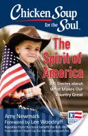 Csirkeleves a léleknek: Amerika szelleme: 101 történet arról, ami naggyá teszi országunkat - Chicken Soup for the Soul: The Spirit of America: 101 Stories about What Makes Our Country Great