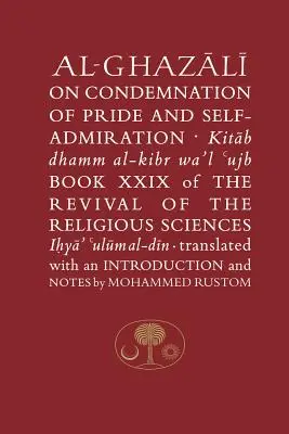 Al-Ghazali a büszkeség és az önimádat elítéléséről: A vallástudományok megújulásának XXIX. könyve - Al-Ghazali on the Condemnation of Pride and Self-Admiration: Book XXIX of the Revival of the Religious Sciences