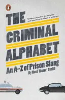 Büntető ábécé - A-Z a börtönszlengből - Criminal Alphabet - An A-Z of Prison Slang