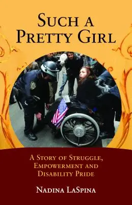 Such a Pretty Girl: Egy történet a küzdelemről, a felhatalmazásról és a fogyatékossággal kapcsolatos büszkeségről - Such a Pretty Girl: A Story of Struggle, Empowerment, and Disability Pride