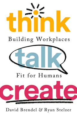 Think Talk Create: Building Workplaces Fit for Humans