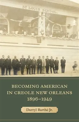 Amerikaiakká válás a kreol New Orleansban, 1896-1949 - Becoming American in Creole New Orleans, 1896-1949