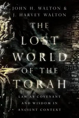 A Tóra elveszett világa: A törvény mint szövetség és bölcsesség az ókori kontextusban - The Lost World of the Torah: Law as Covenant and Wisdom in Ancient Context