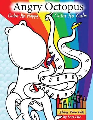 Dühös polip Színezz boldoggá, színezz nyugodtá! Önsegítő gyerek színezőkönyv a szorongás, düh, aggodalom és stressz leküzdésére - Angry Octopus Color Me Happy, Color Me Calm: A Self-Help Kid's Coloring Book for Overcoming Anxiety, Anger, Worry, and Stress