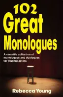 102 nagyszerű monológ: Monológok és duológok sokoldalú gyűjteménye diákszínjátszók számára - 102 Great Monologues: A Versatile Collection of Monologues and Duologues for Student Actors