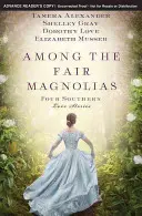 A szép magnóliák között: Four Southern Love Stories - Among the Fair Magnolias: Four Southern Love Stories