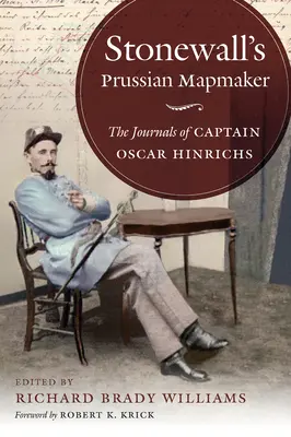 Stonewall porosz térképész: Oscar Hinrichs kapitány naplói - Stonewall's Prussian Mapmaker: The Journals of Captain Oscar Hinrichs