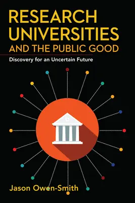 Kutatóegyetemek és a közjó: Felfedezés egy bizonytalan jövőre - Research Universities and the Public Good: Discovery for an Uncertain Future