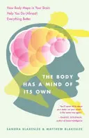 A testnek saját elméje van: Hogyan segítenek az agyadban lévő testtérképek abban, hogy (majdnem) mindent jobban csinálj - The Body Has a Mind of Its Own: How Body Maps in Your Brain Help You Do (Almost) Everything Better