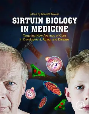 A szirtuinbiológia az orvostudományban: A fejlődés, az öregedés és a betegségek új útjainak megcélzása - Sirtuin Biology in Medicine: Targeting New Avenues of Care in Development, Aging, and Disease
