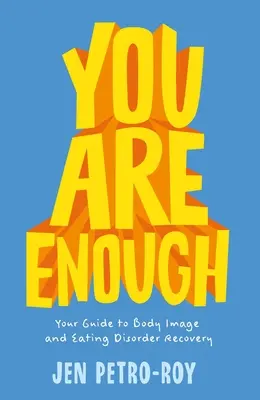 Elég vagy: Útmutató a testkép és az étkezési zavarok helyreállításához - You Are Enough: Your Guide to Body Image and Eating Disorder Recovery