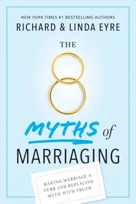 A házasság 8 mítosza: A házasság igévé tétele és a mítoszok felváltása az igazsággal - The 8 Myths of Marriaging: Making Marriage a Verb and Replacing Myth with Truth