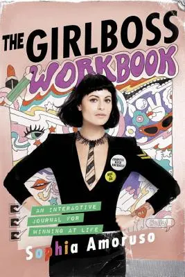 A Girlboss munkafüzet: Interaktív napló az életben való győzelemhez - The Girlboss Workbook: An Interactive Journal for Winning at Life