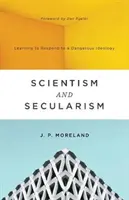 Szcientizmus és szekularizmus: Tanuljunk meg válaszolni egy veszélyes ideológiára - Scientism and Secularism: Learning to Respond to a Dangerous Ideology