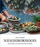 Szomszédság: Szívderítő saláták és növényi alapú receptek otthonról és külföldről - Neighborhood: Hearty Salads and Plant-Based Recipes from Home and Abroad