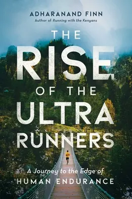 Az ultrafutók felemelkedése: A Journey to the Edge of Human Endurance (Utazás az emberi kitartás szélére) - The Rise of the Ultra Runners: A Journey to the Edge of Human Endurance