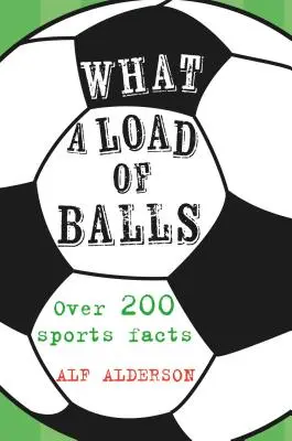 What a Load of Balls: Több mint 200 labdás sporttény - What a Load of Balls: Over 200 Ball Sports Facts