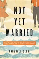 Még nem házasok: Az öröm keresése a szingliségben és a randizásban - Not Yet Married: The Pursuit of Joy in Singleness and Dating